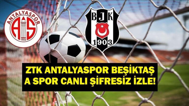 Antalyaspor Besiktas’ta Oyunu Canlı İzleyin
