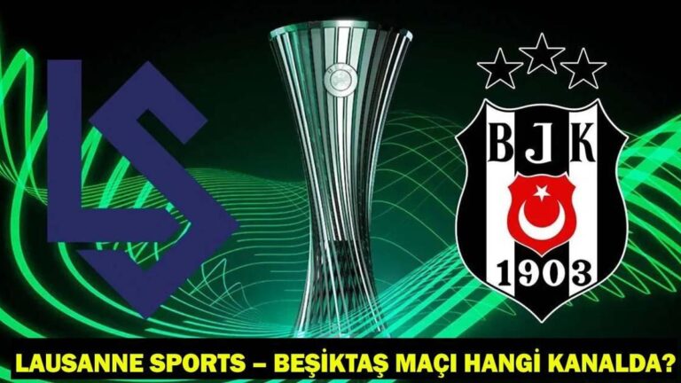Lausanne Sports – Besiktas hangi kanalla eşleşiyor, ne zaman? BJK Match Personel ve Canlı Ekran ekranı!